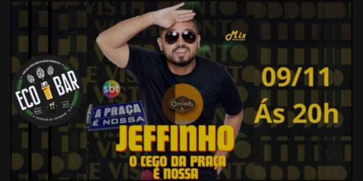 Jeffinho Farias Cego da Praça é Nossa