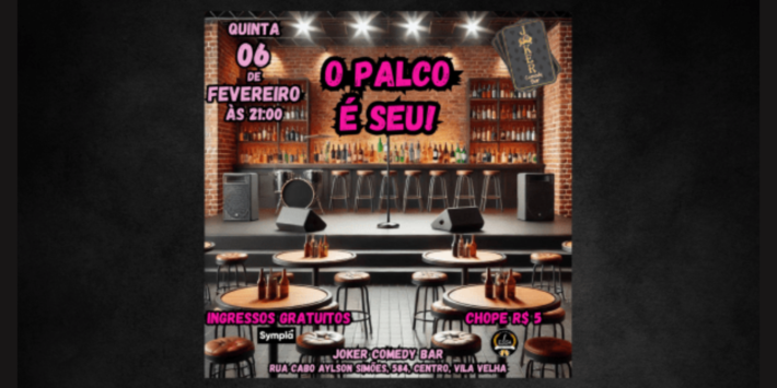 O Palco É Seu – INGRESSOS GRATUITOS